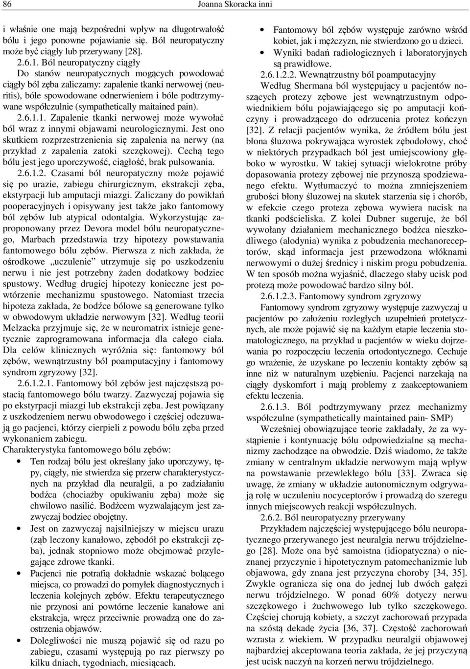 (sympathetically maitained pain). 2.6.1.1. Zapalenie tkanki nerwowej może wywołać ból wraz z innymi objawami neurologicznymi.