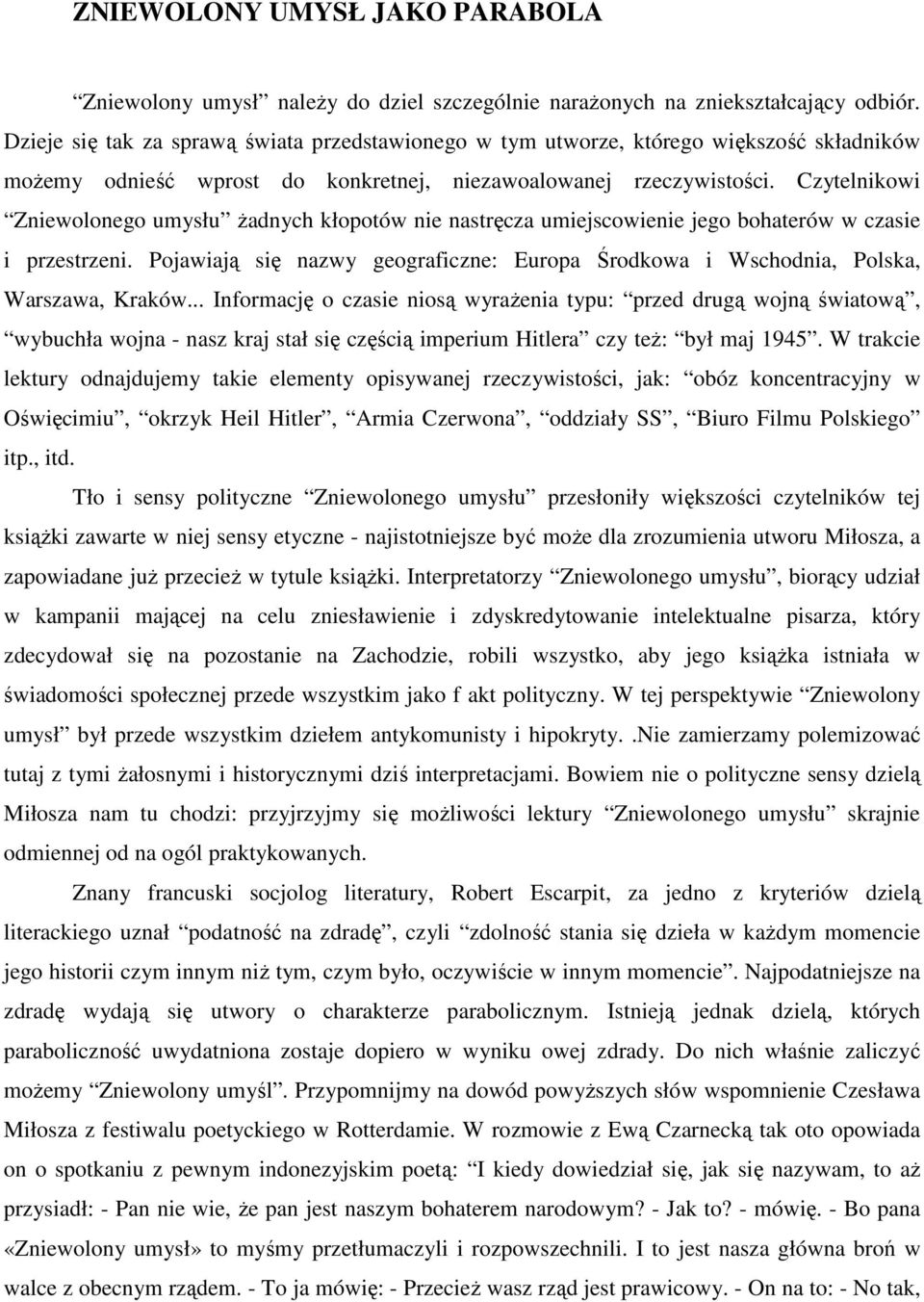 Czytelnikowi Zniewolonego umysłu Ŝadnych kłopotów nie nastręcza umiejscowienie jego bohaterów w czasie i przestrzeni.