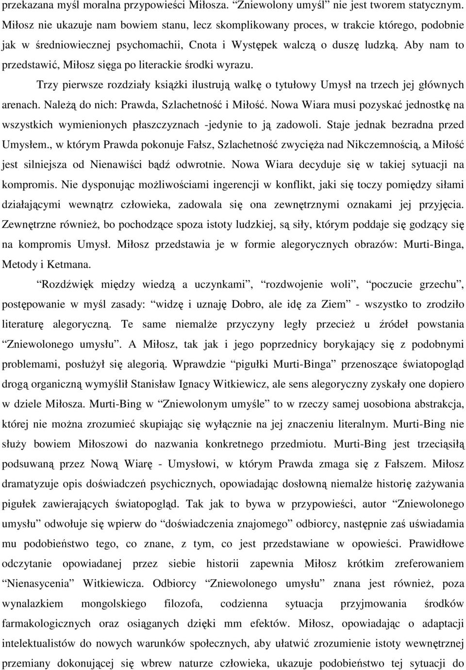 Aby nam to przedstawić, Miłosz sięga po literackie środki wyrazu. Trzy pierwsze rozdziały ksiąŝki ilustrują walkę o tytułowy Umysł na trzech jej głównych arenach.