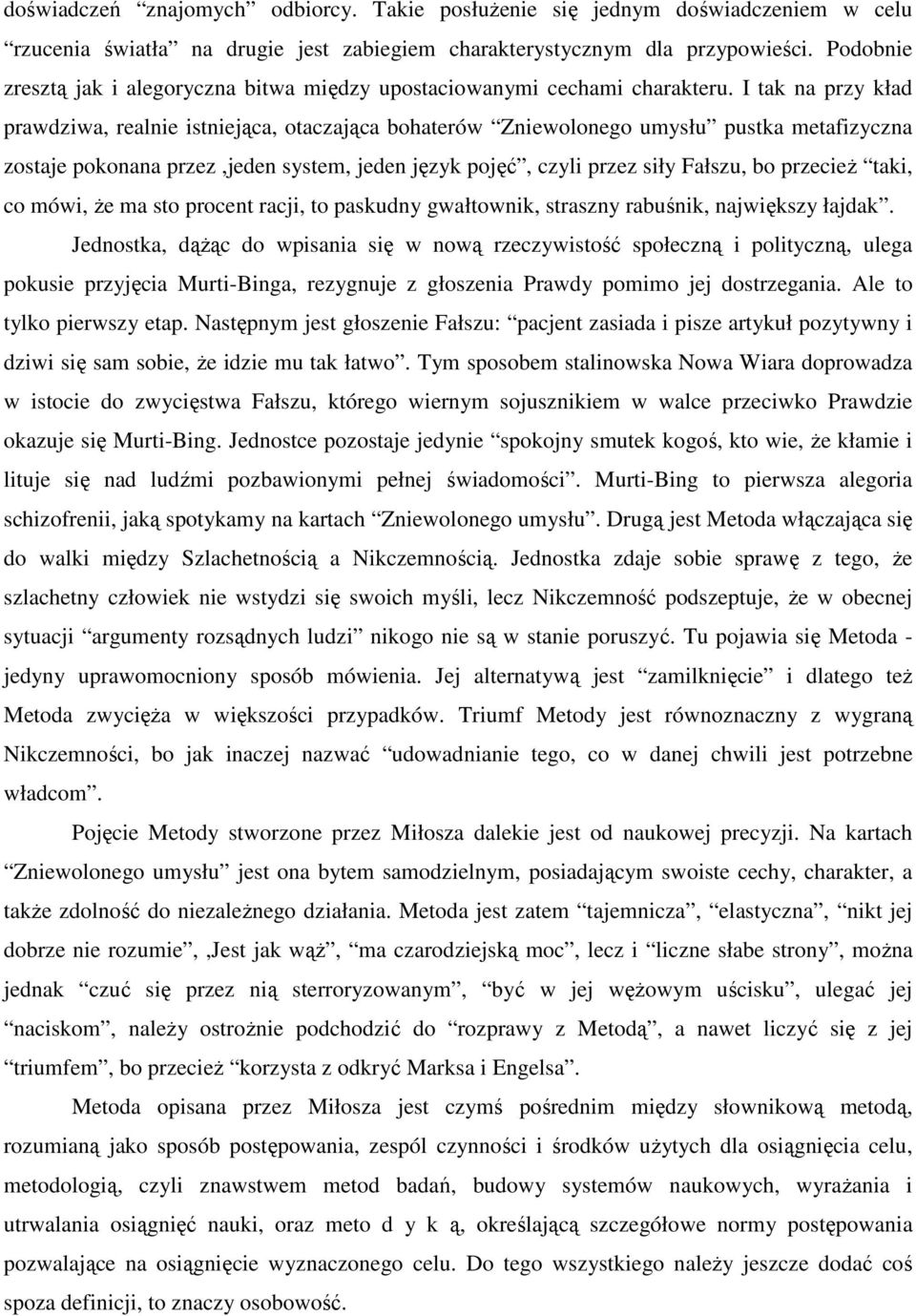 I tak na przy kład prawdziwa, realnie istniejąca, otaczająca bohaterów Zniewolonego umysłu pustka metafizyczna zostaje pokonana przez,jeden system, jeden język pojęć, czyli przez siły Fałszu, bo