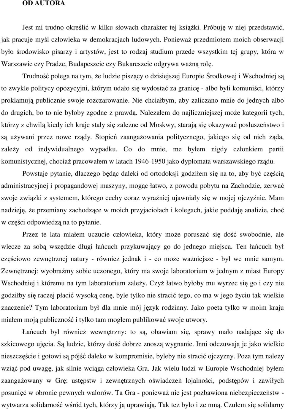 rolę. Trudność polega na tym, Ŝe ludzie piszący o dzisiejszej Europie Środkowej i Wschodniej są to zwykle politycy opozycyjni, którym udało się wydostać za granicę - albo byli komuniści, którzy