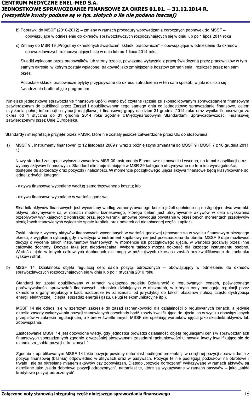 wpłacone przez pracowników lub strony trzecie, powiązane wyłącznie z pracą świadczoną przez pracowników w tym samym okresie, w którym zostały wpłacone, traktować jako zmniejszenie kosztów