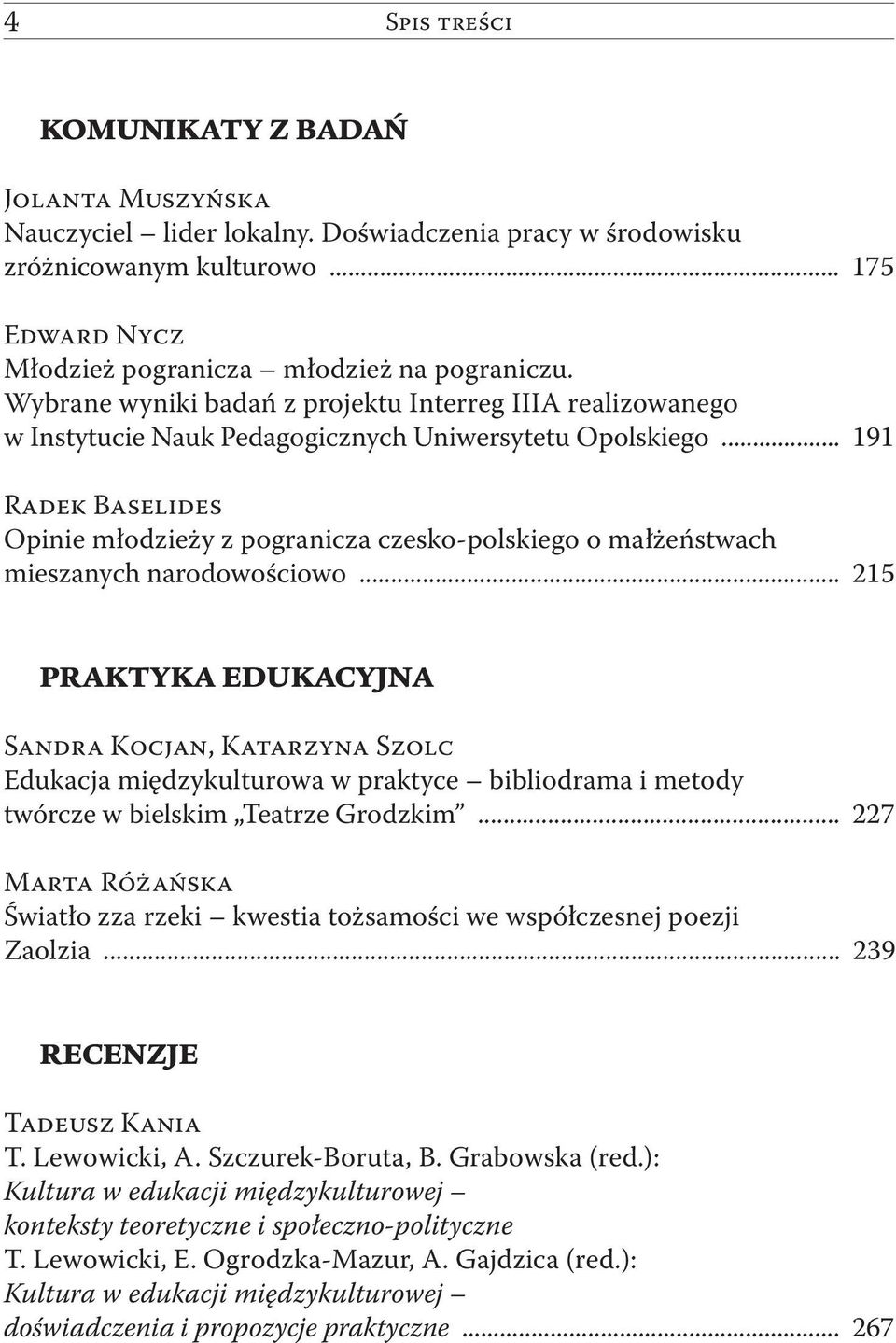 .. 191 Radek Baselides Opinie młodzieży z pogranicza czesko-polskiego o małżeństwach mieszanych narodowościowo.