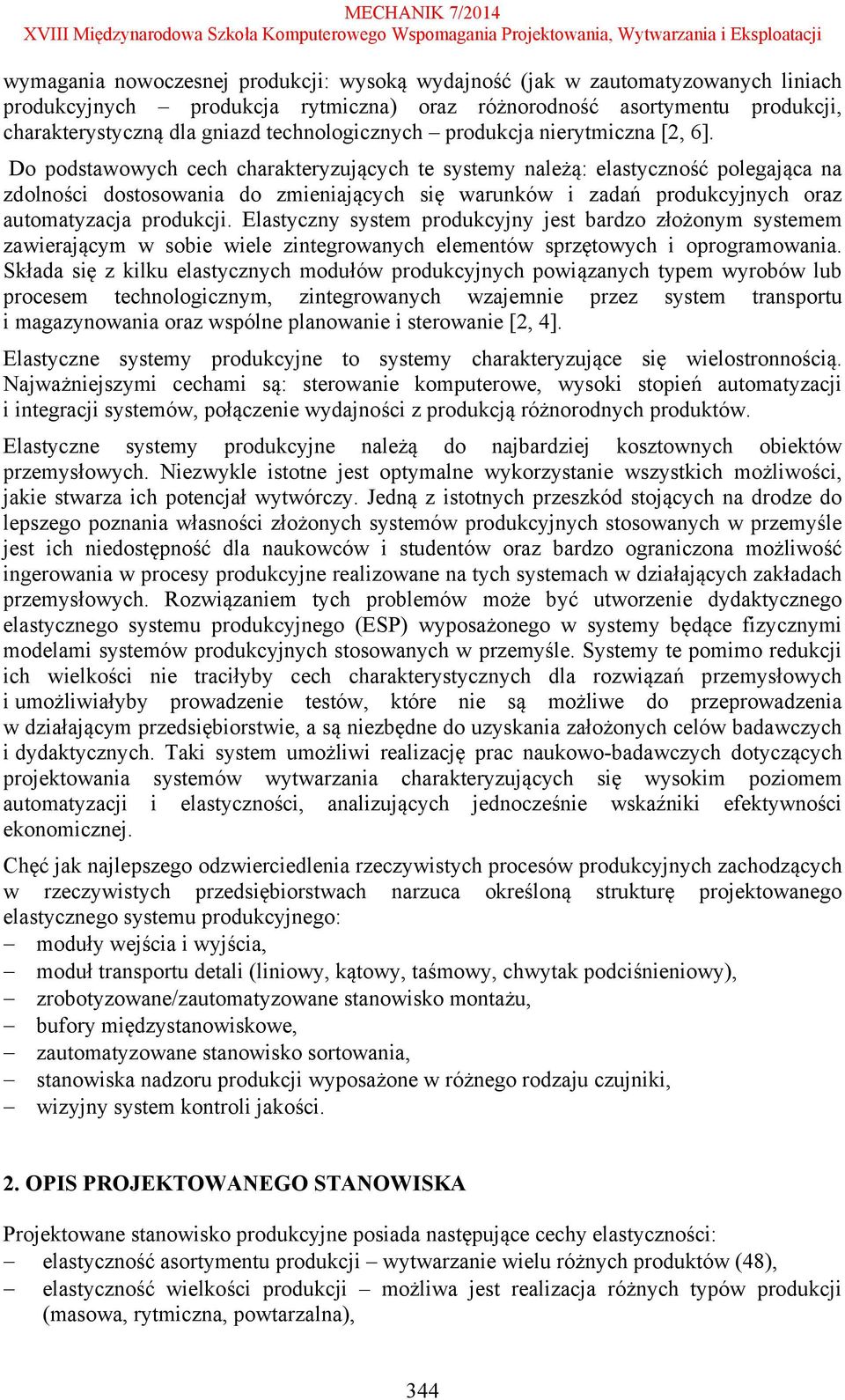 Do podstawowych cech charakteryzujących te systemy należą: elastyczność polegająca na zdolności dostosowania do zmieniających się warunków i zadań produkcyjnych oraz automatyzacja produkcji.