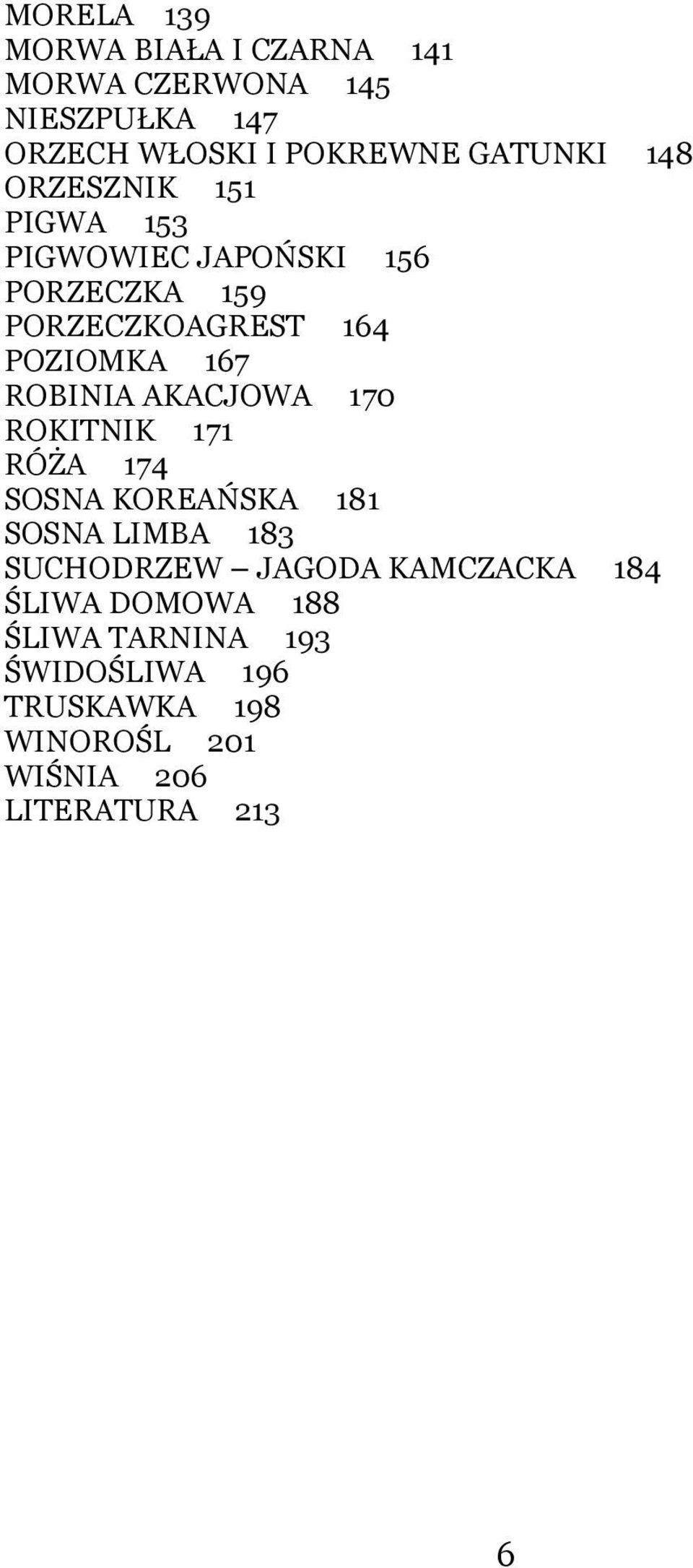 ROBINIA AKACJOWA 170 ROKITNIK 171 RÓŻA 174 SOSNA KOREAŃSKA 181 SOSNA LIMBA 183 SUCHODRZEW JAGODA