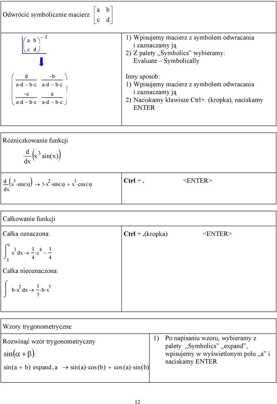 (kropka), naciskamy ENTER Różniczkowanie funkcji dx ( x sin(x) ) d ( ) d x x sin() x d x sin() x + x cos () x Ctrl +.