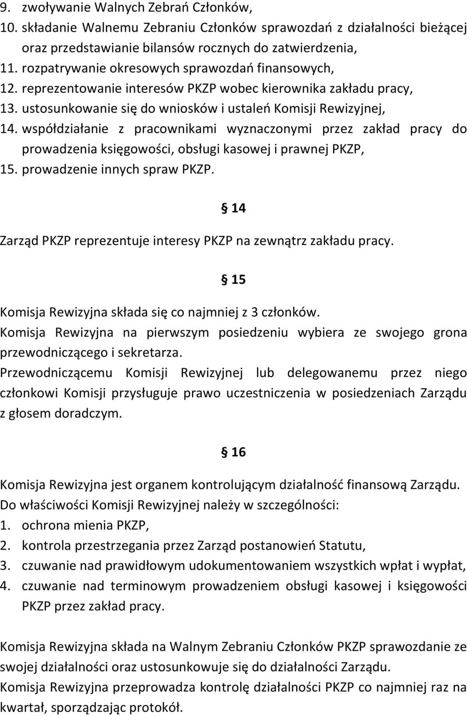 współdziałanie z pracownikami wyznaczonymi przez zakład pracy do prowadzenia księgowości, obsługi kasowej i prawnej PKZP, 15. prowadzenie innych spraw PKZP.