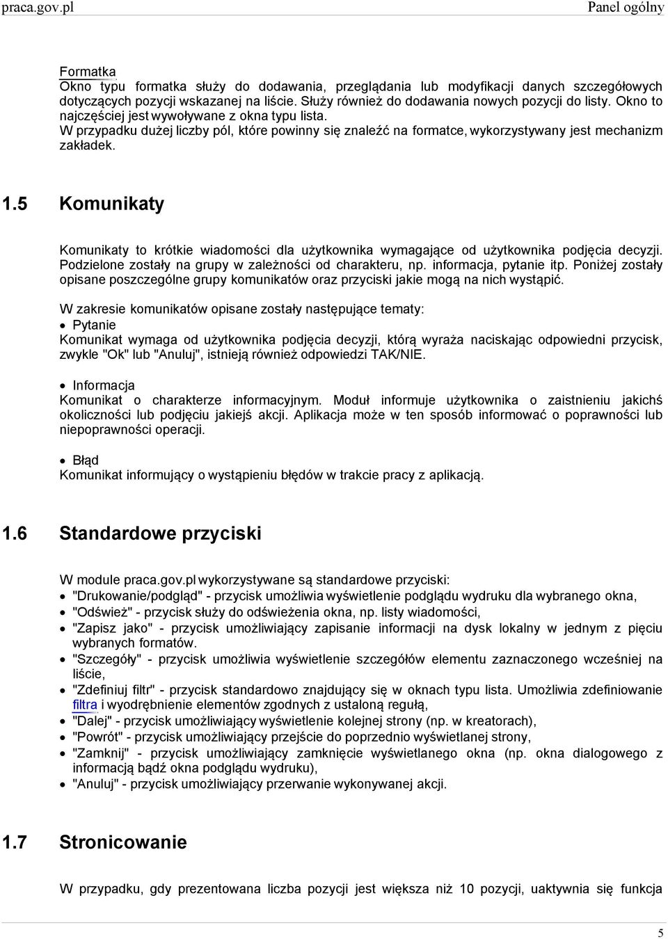 W przypadku dużej liczby pól, które powinny się znaleźć na formatce, wykorzystywany jest mechanizm zakładek. 1.