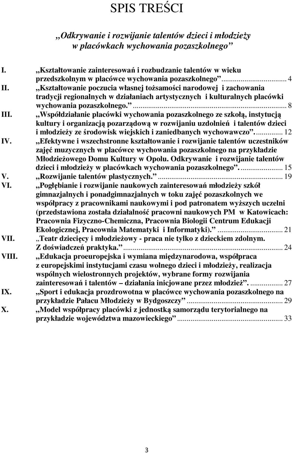 Kształtowanie poczucia własnej toŝsamości narodowej i zachowania tradycji regionalnych w działaniach artystycznych i kulturalnych placówki wychowania pozaszkolnego.... 8 III.