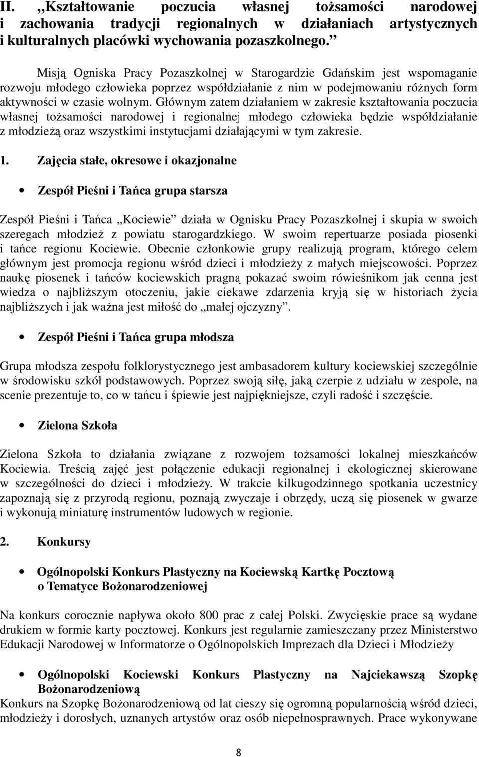 Głównym zatem działaniem w zakresie kształtowania poczucia własnej toŝsamości narodowej i regionalnej młodego człowieka będzie współdziałanie z młodzieŝą oraz wszystkimi instytucjami działającymi w