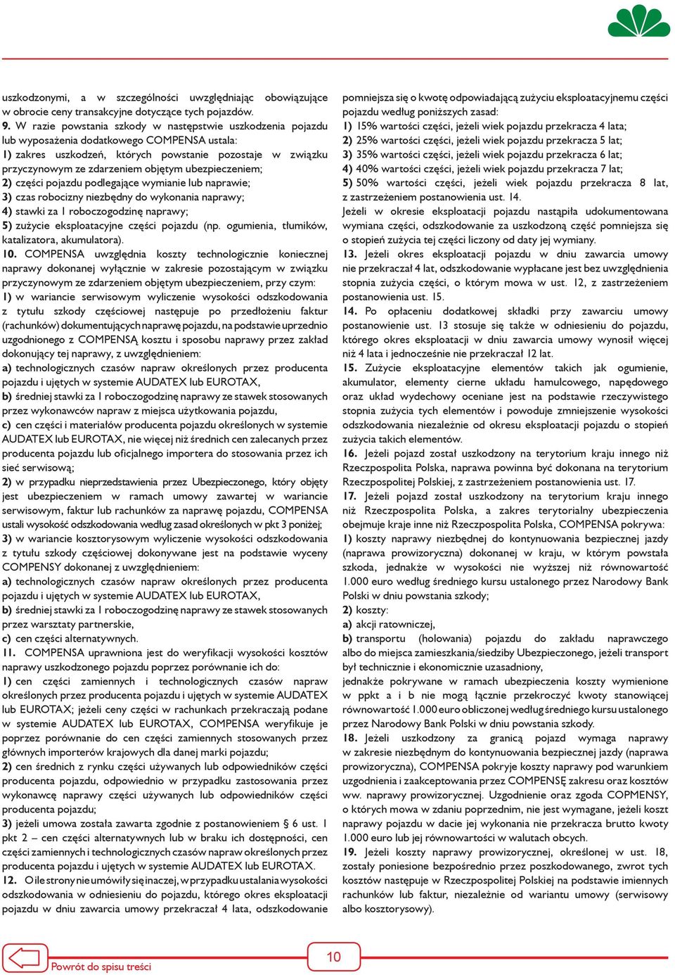 ubezpieczeniem; 2) części pojazdu podlegające wymianie lub naprawie; 3) czas robocizny niezbędny do wykonania naprawy; 4) stawki za 1 roboczogodzinę naprawy; 5) zużycie eksploatacyjne części pojazdu