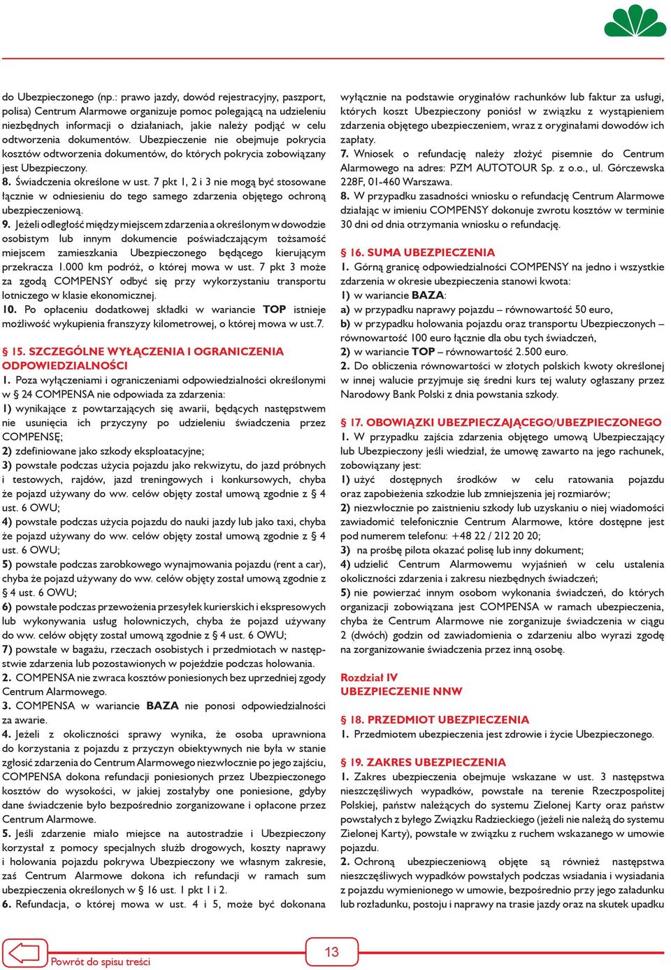 dokumentów. Ubezpieczenie nie obejmuje pokrycia kosztów odtworzenia dokumentów, do których pokrycia zobowiązany jest Ubezpieczony. 8. Świadczenia określone w ust.