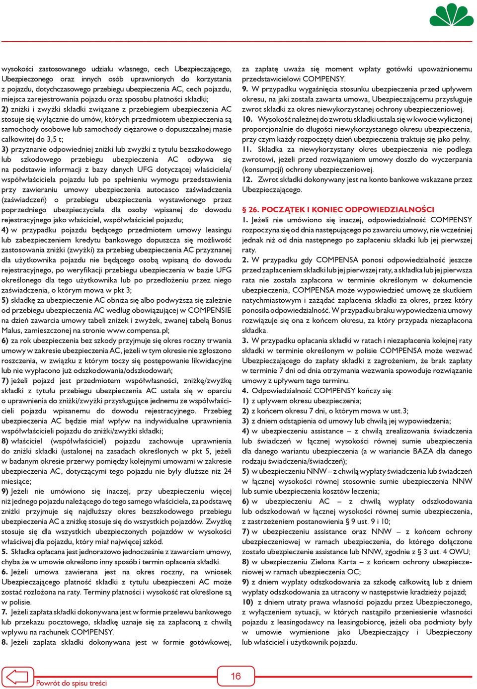 samochody osobowe lub samochody ciężarowe o dopuszczalnej masie całkowitej do 3,5 t; 3) przyznanie odpowiedniej zniżki lub zwyżki z tytułu bezszkodowego lub szkodowego przebiegu ubezpieczenia AC