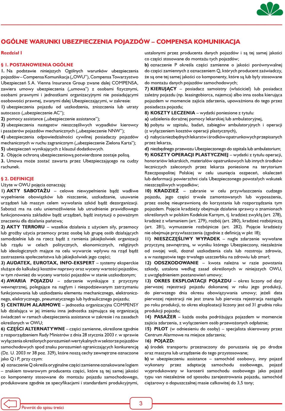 Vienna Insurance Group zwane dalej COMPENSA, zawiera umowy ubezpieczenia ( umowa ) z osobami fizycznymi, osobami prawnymi i jednostkami organizacyjnymi nie posiadającymi osobowości prawnej, zwanymi