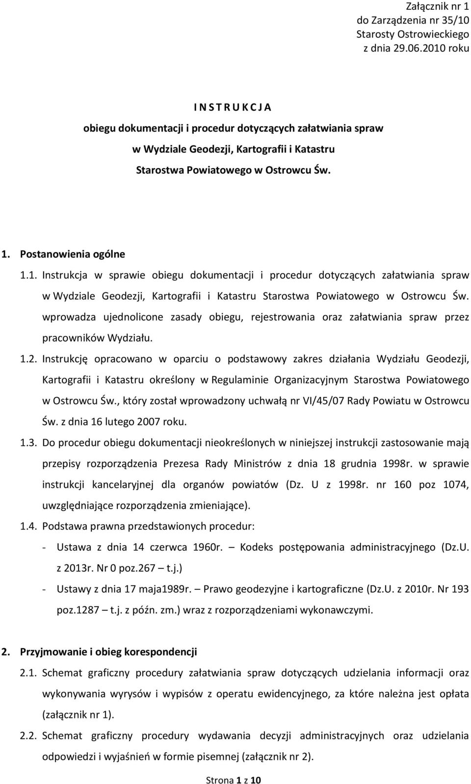 wprowadza ujednolicone zasady obiegu, rejestrowania oraz załatwiania spraw przez pracowników. 1.2.