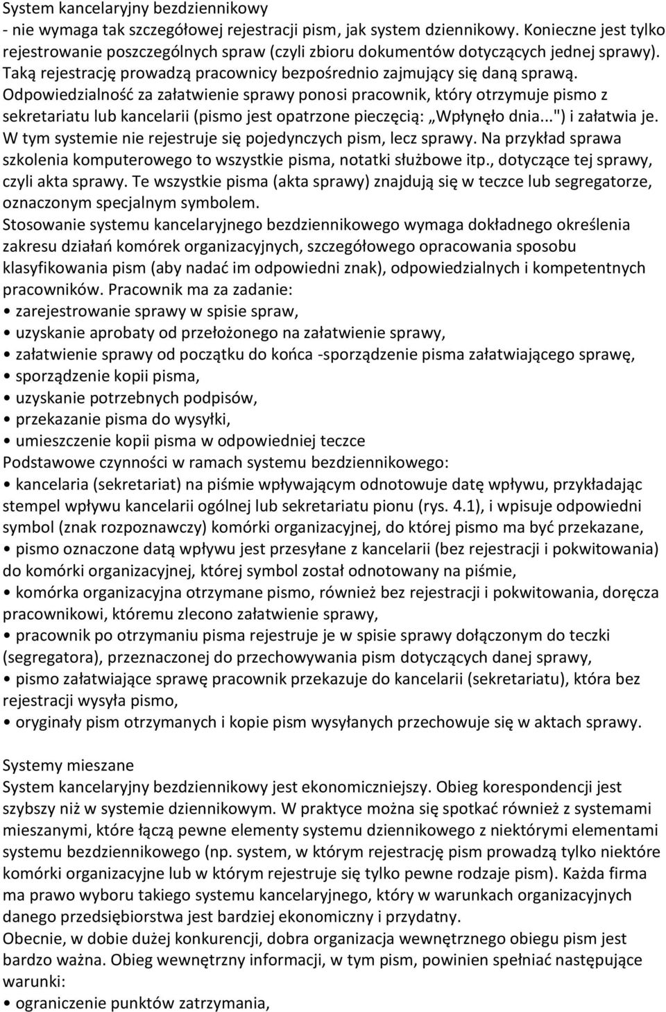 Odpowiedzialnośd za załatwienie sprawy ponosi pracownik, który otrzymuje pismo z sekretariatu lub kancelarii (pismo jest opatrzone pieczęcią: Wpłynęło dnia...") i załatwia je.