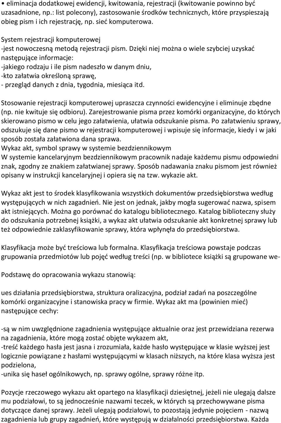 Dzięki niej można o wiele szybciej uzyskad następujące informacje: -jakiego rodzaju i ile pism nadeszło w danym dniu, -kto załatwia określoną sprawę, - przegląd danych z dnia, tygodnia, miesiąca itd.