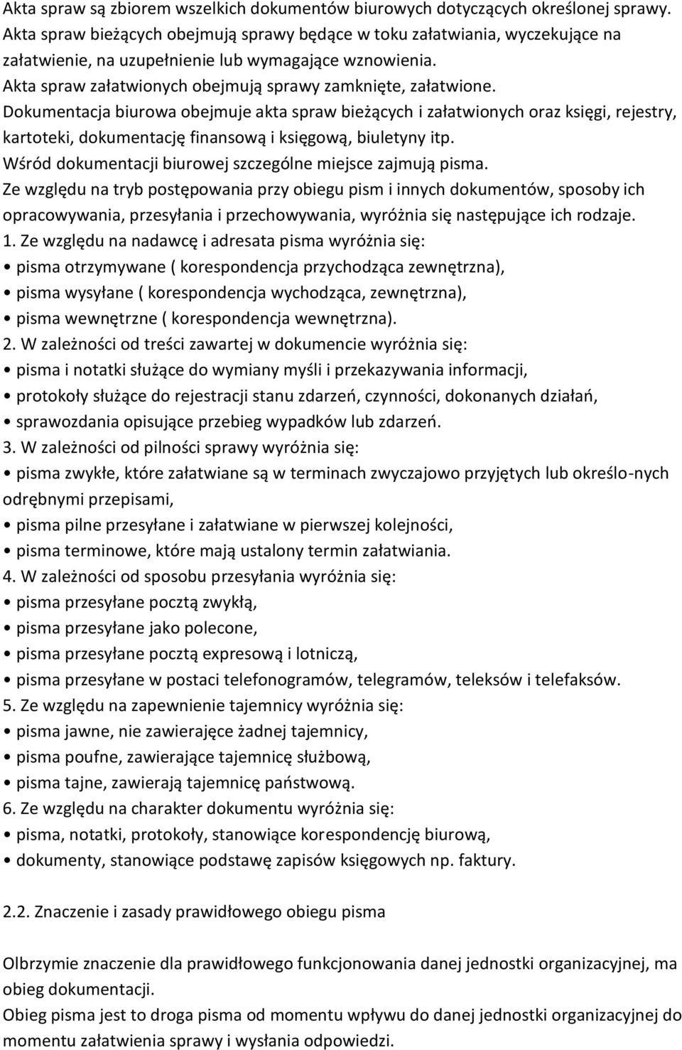 Dokumentacja biurowa obejmuje akta spraw bieżących i załatwionych oraz księgi, rejestry, kartoteki, dokumentację finansową i księgową, biuletyny itp.