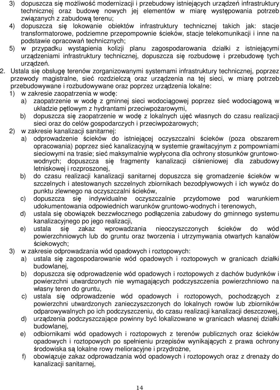 w przypadku wystąpienia kolizji planu zagospodarowania działki z istniejącymi urządzeniami infrastruktury technicznej, dopuszcza się rozbudowę i przebudowę tych urządzeń. 2.