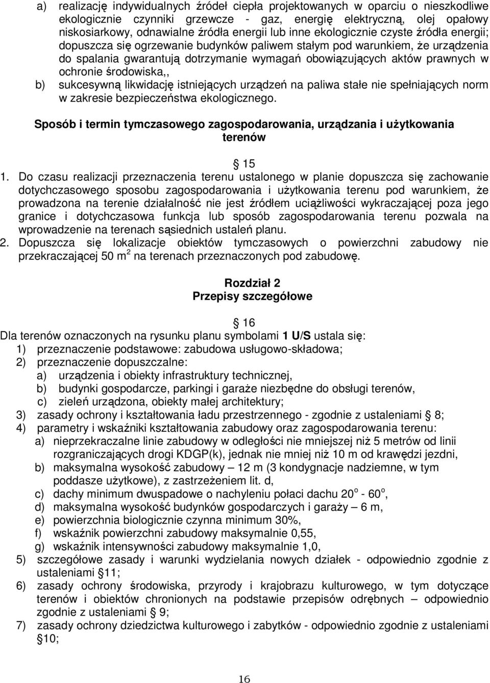 ochronie środowiska,, b) sukcesywną likwidację istniejących urządzeń na paliwa stałe nie spełniających norm w zakresie bezpieczeństwa ekologicznego.