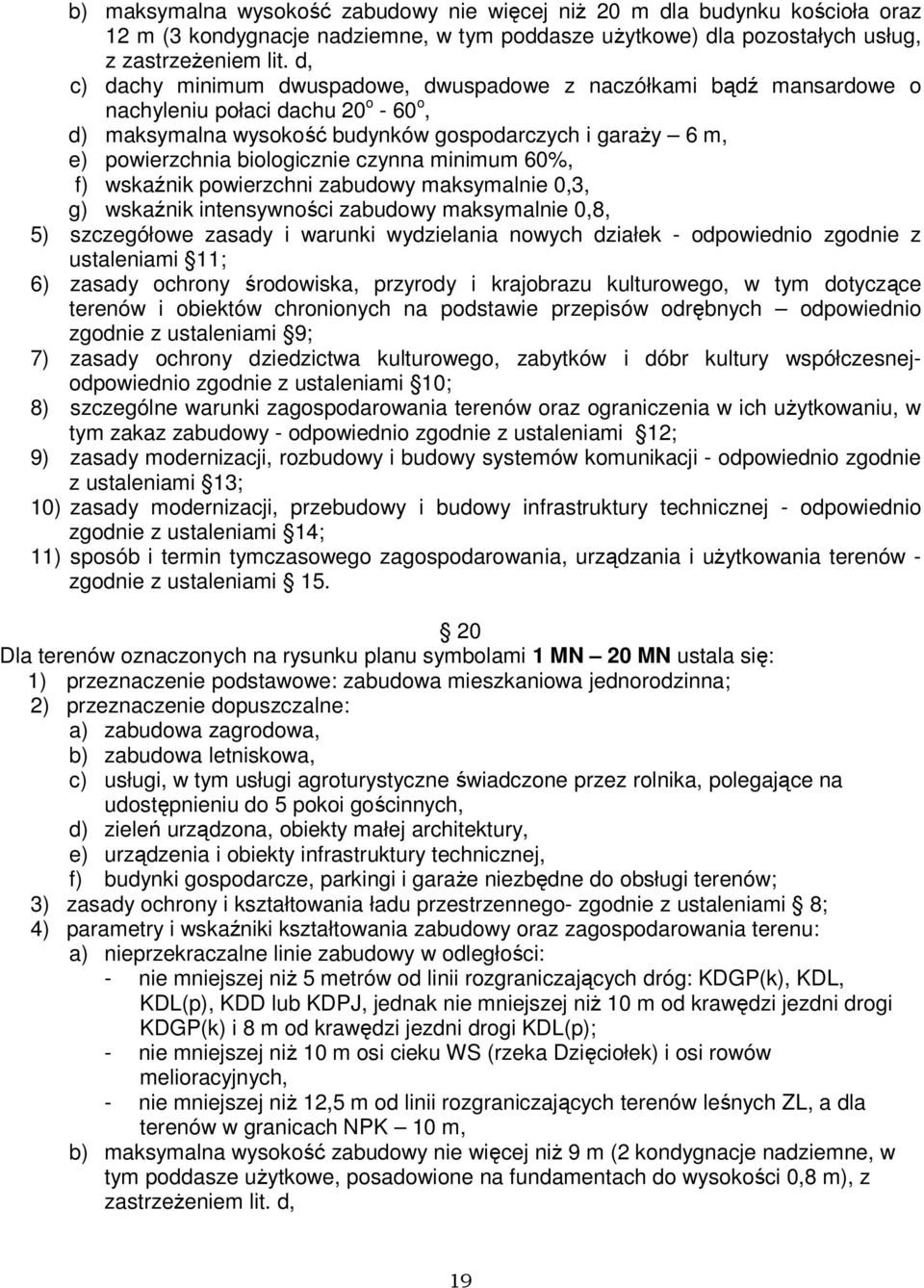 czynna minimum 60%, f) wskaźnik powierzchni zabudowy maksymalnie 0,3, g) wskaźnik intensywności zabudowy maksymalnie 0,8, 5) szczegółowe zasady i warunki wydzielania nowych działek - odpowiednio