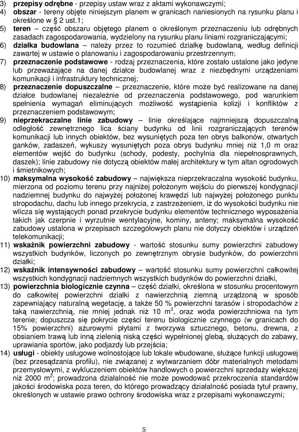 to rozumieć działkę budowlaną, według definicji zawartej w ustawie o planowaniu i zagospodarowaniu przestrzennym; 7) przeznaczenie podstawowe - rodzaj przeznaczenia, które zostało ustalone jako