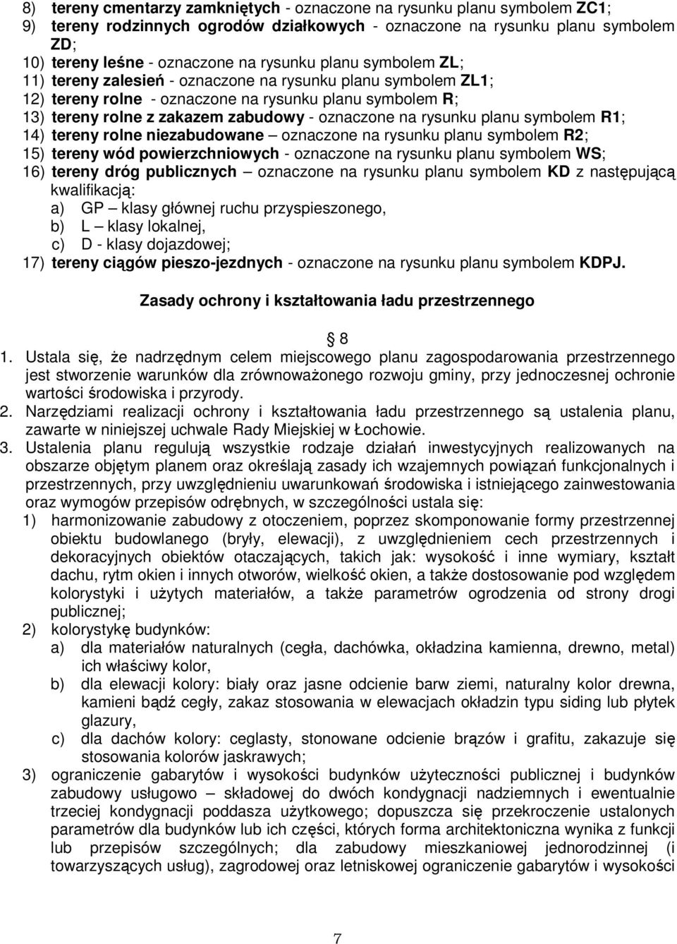 planu symbolem R1; 14) tereny rolne niezabudowane oznaczone na rysunku planu symbolem R2; 15) tereny wód powierzchniowych - oznaczone na rysunku planu symbolem WS; 16) tereny dróg publicznych