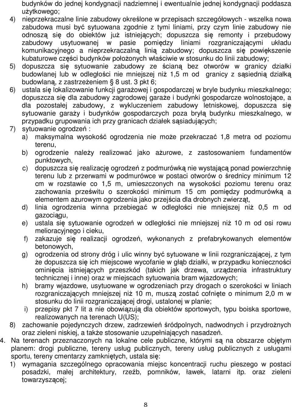 rozgraniczającymi układu komunikacyjnego a nieprzekraczalną linią zabudowy; dopuszcza się powiększenie kubaturowe części budynków położonych właściwie w stosunku do linii zabudowy; 5) dopuszcza się