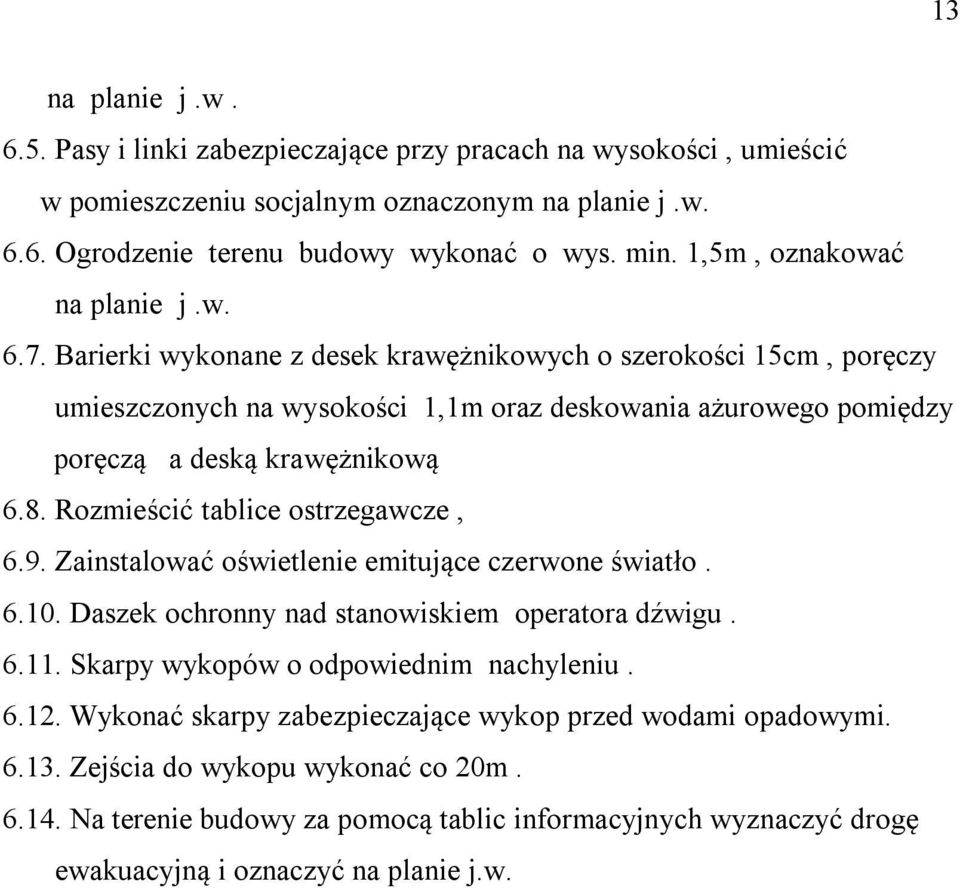 Barierki wykonane z desek krawężnikowych o szerokości 15cm, poręczy umieszczonych na wysokości 1,1m oraz deskowania ażurowego pomiędzy poręczą a deską krawężnikową 6.8.