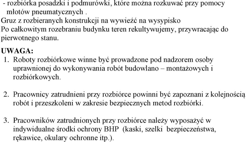 Roboty rozbiórkowe winne być prowadzone pod nadzorem osoby uprawnionej do wykonywania robót budowlano montażowych i rozbiórkowych. 2.