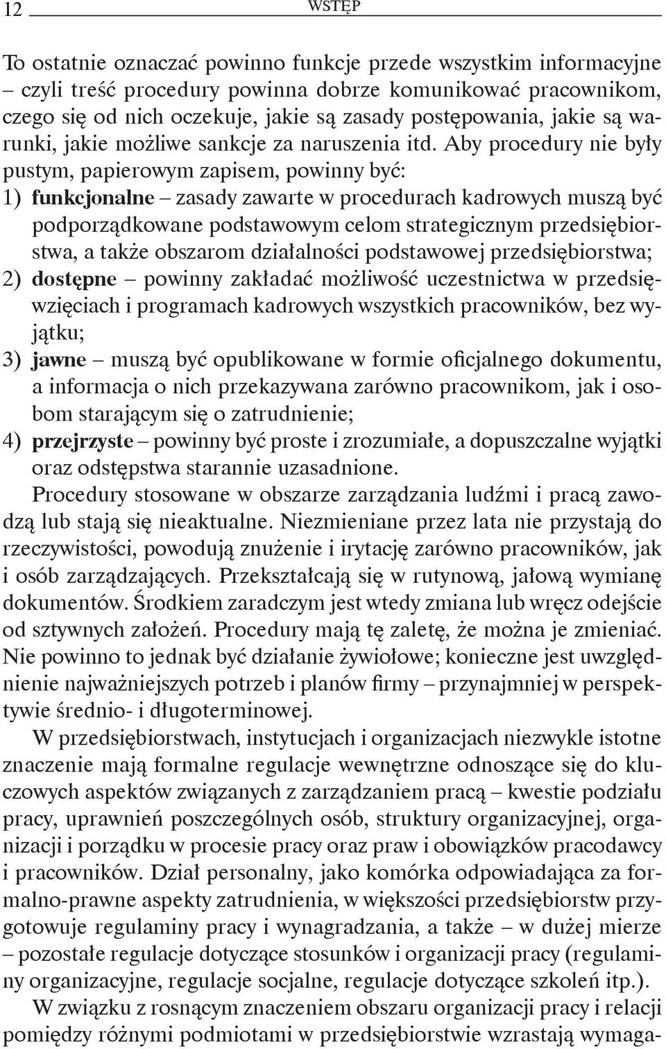 Aby procedury nie były pustym, papierowym zapisem, powinny być: 1) funkcjonalne zasady zawarte w procedurach kadrowych muszą być podporządkowane podstawowym celom strategicznym przedsiębiorstwa, a