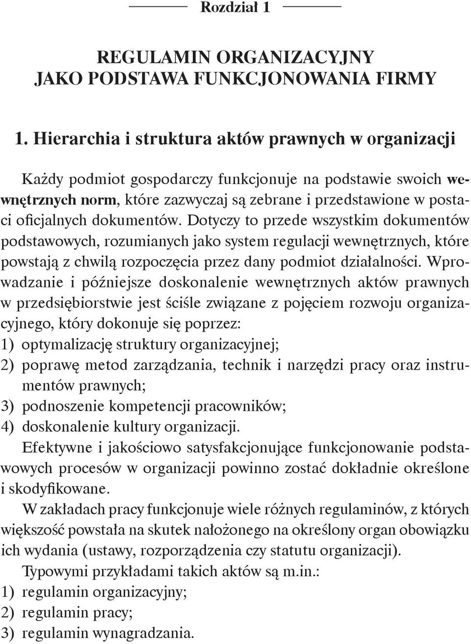 dokumentów. Dotyczy to przede wszystkim dokumentów podstawowych, rozumianych jako system regulacji wewnętrznych, które powstają z chwilą rozpoczęcia przez dany podmiot działalności.