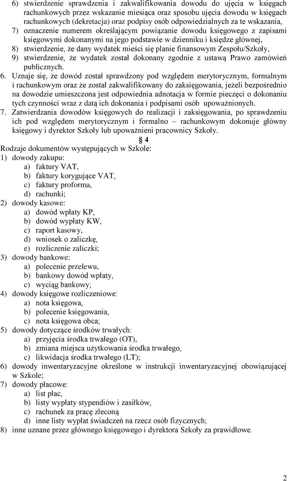 dany wydatek mieści się planie finansowym Zespołu/Szkoły, 9) stwierdzenie, że wydatek został dokonany zgodnie z ustawą Prawo zamówień publicznych. 6.