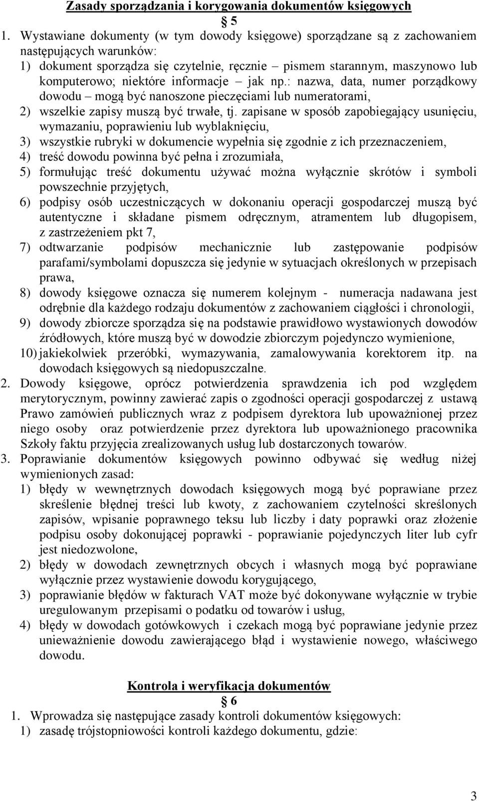 informacje jak np.: nazwa, data, numer porządkowy dowodu mogą być nanoszone pieczęciami lub numeratorami, 2) wszelkie zapisy muszą być trwałe, tj.