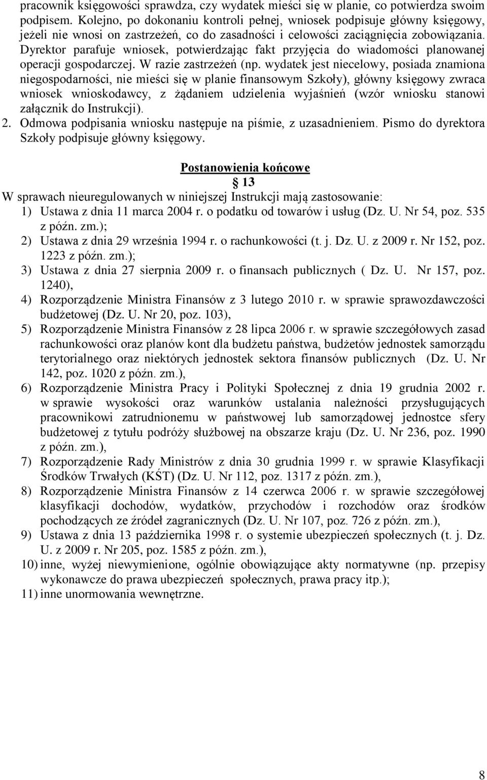 Dyrektor parafuje wniosek, potwierdzając fakt przyjęcia do wiadomości planowanej operacji gospodarczej. W razie zastrzeżeń (np.