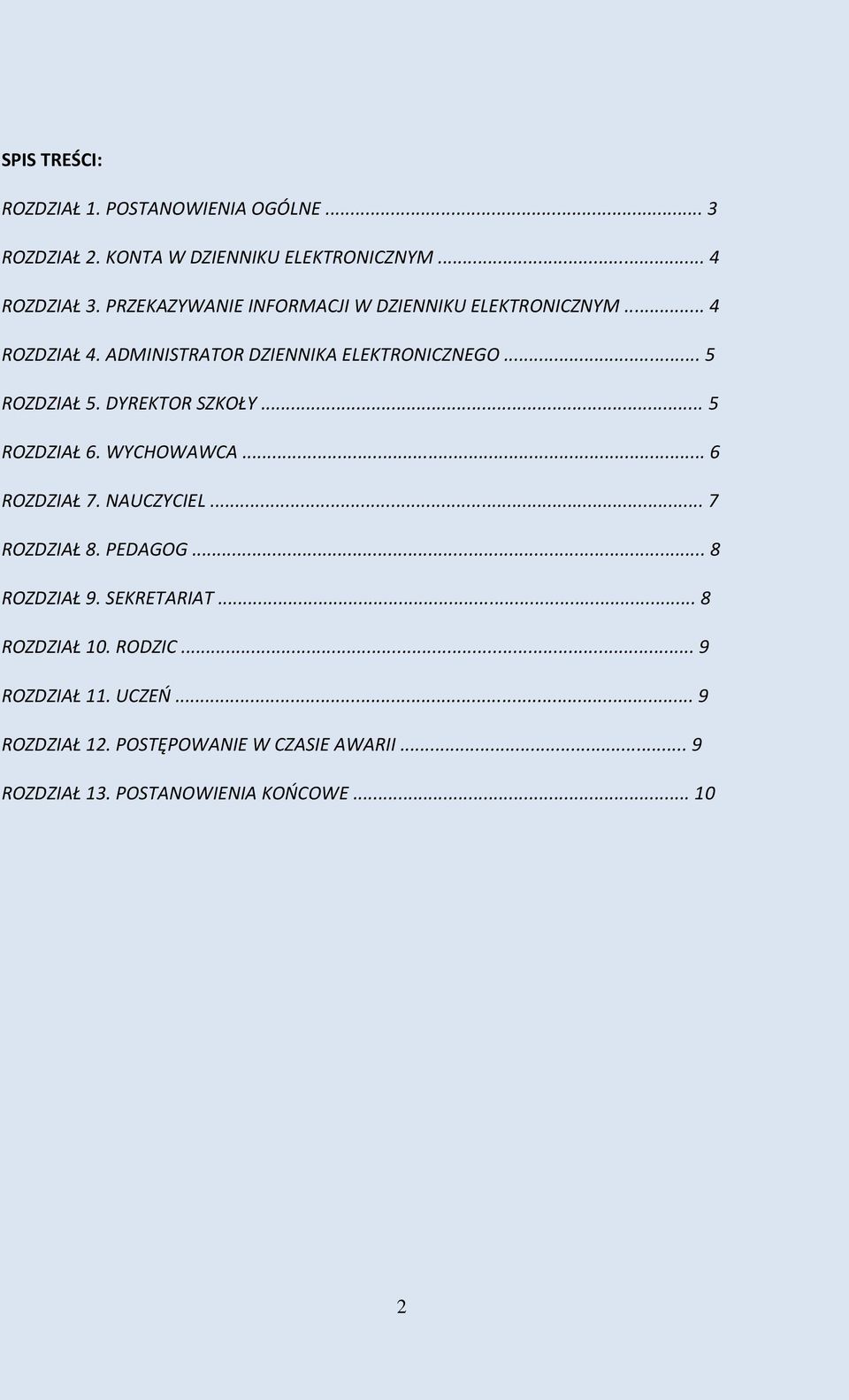 DYREKTOR SZKOŁY... 5 ROZDZIAŁ 6. WYCHOWAWCA... 6 ROZDZIAŁ 7. NAUCZYCIEL... 7 ROZDZIAŁ 8. PEDAGOG... 8 ROZDZIAŁ 9. SEKRETARIAT.