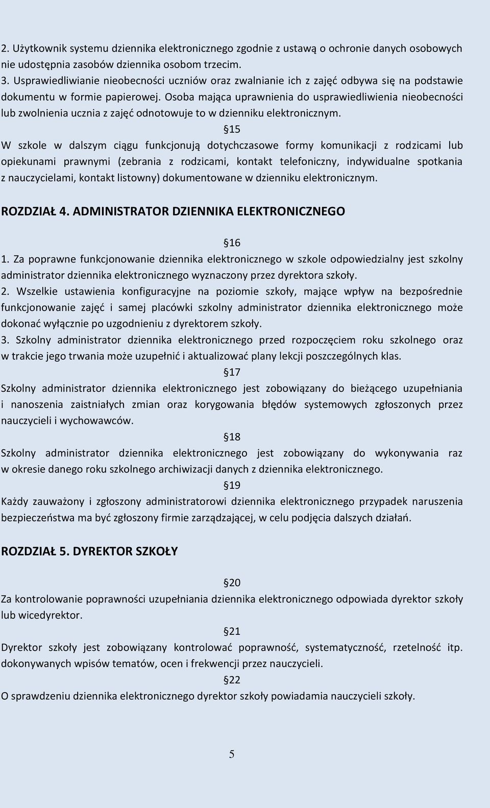 Osoba mająca uprawnienia do usprawiedliwienia nieobecności lub zwolnienia ucznia z zajęd odnotowuje to w dzienniku elektronicznym.