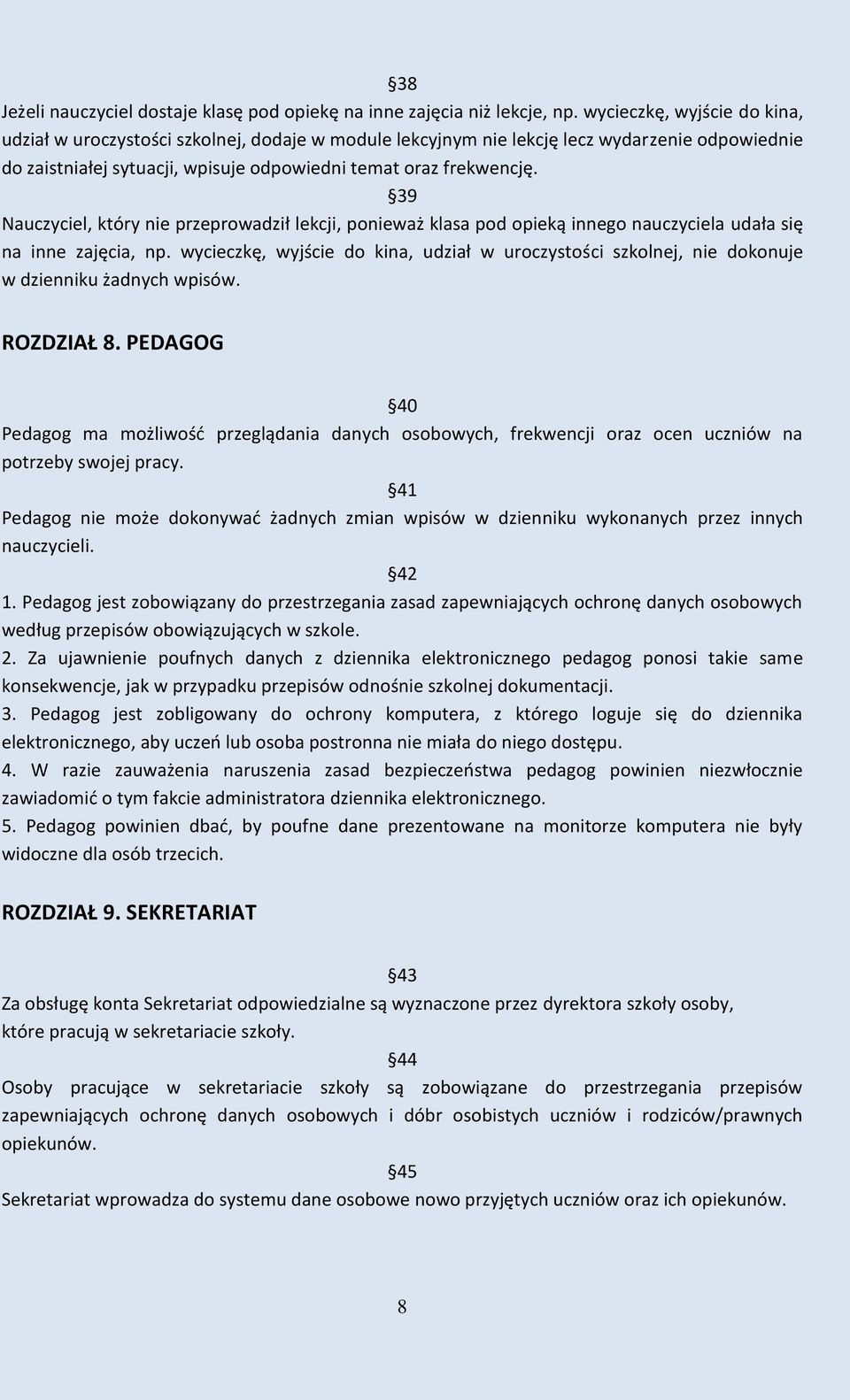 39 Nauczyciel, który nie przeprowadził lekcji, ponieważ klasa pod opieką innego nauczyciela udała się na inne zajęcia, np.