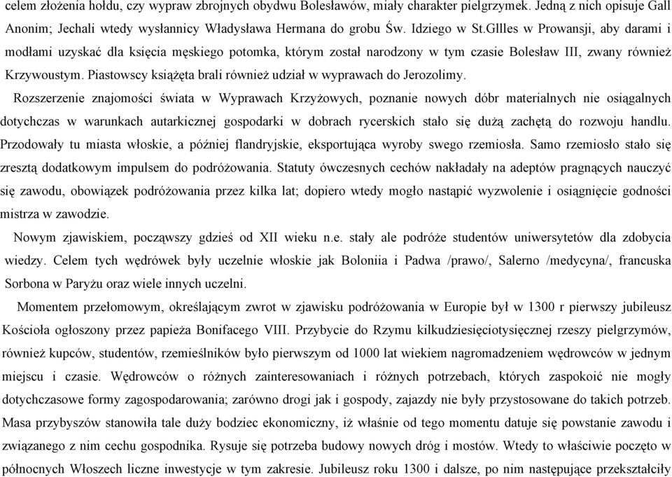 Piastowscy książęta brali również udział w wyprawach do Jerozolimy.