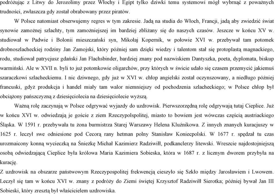 Jeszcze w końcu XV w. studiował w Padwie i Bolonii mieszczański syn, Mikołaj Kopernik, w połowie XVI w.