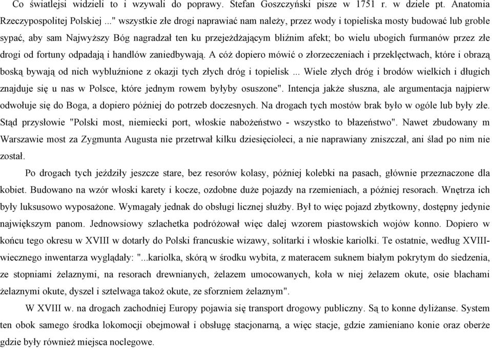 przez złe drogi od fortuny odpadają i handlów zaniedbywają. A cóż dopiero mówić o złorzeczeniach i przeklęctwach, które i obrazą boską bywają od nich wybluźnione z okazji tych złych dróg i topielisk.