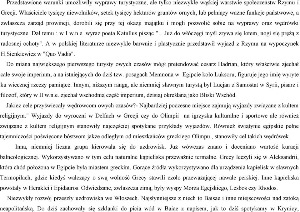 na wyprawy oraz wędrówki turystyczne. Dał temu : w I w.n.e. wyraz poeta Katullus pisząc "... Już do włóczęgi myśl zrywa się lotem, nogi się prężą z radosnej ochoty".