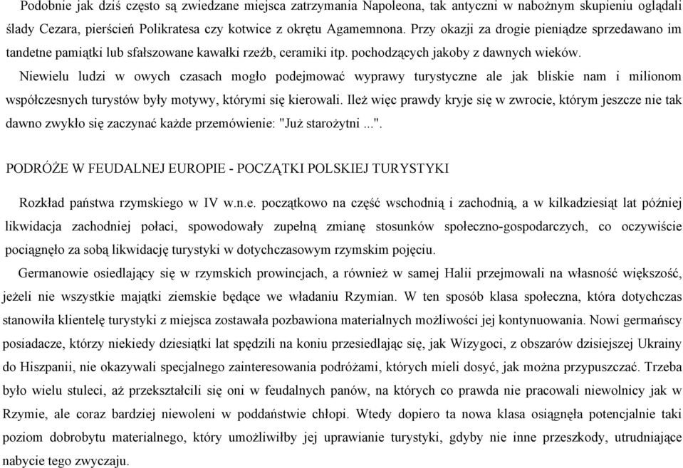 Niewielu ludzi w owych czasach mogło podejmować wyprawy turystyczne ale jak bliskie nam i milionom współczesnych turystów były motywy, którymi się kierowali.