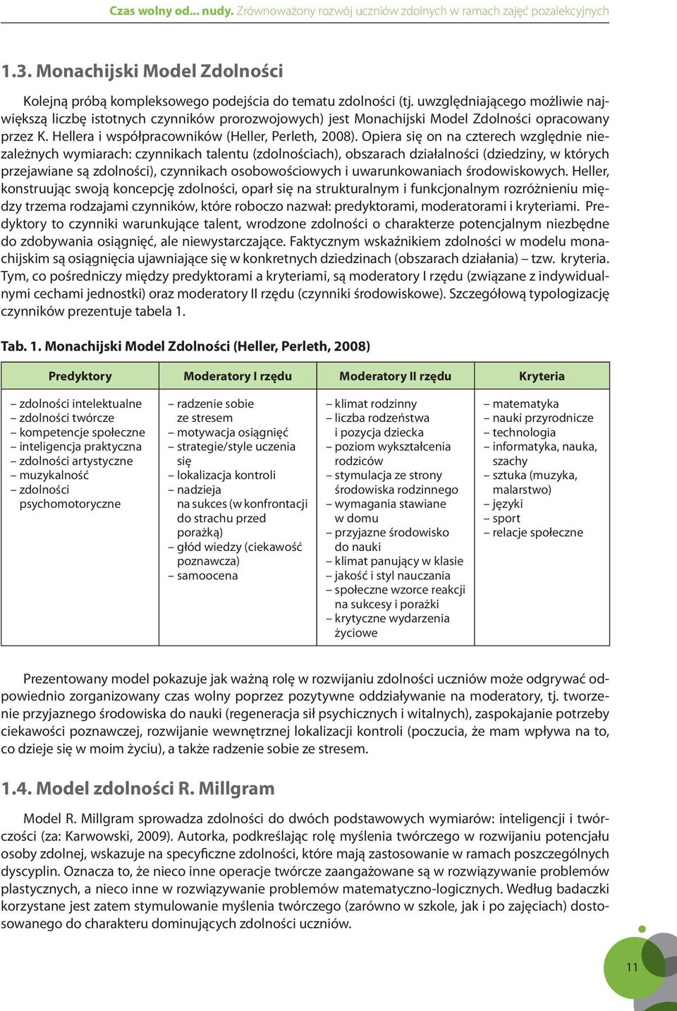 Opiera się on na czterech względnie niezależnych wymiarach: czynnikach talentu (zdolnościach), obszarach działalności (dziedziny, w których przejawiane są zdolności), czynnikach osobowościowych i