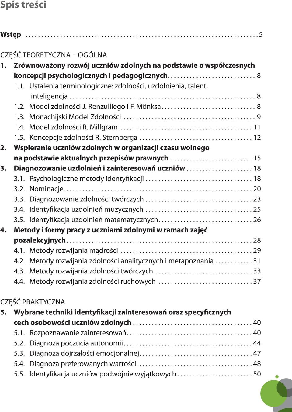 Model zdolności J. Renzulliego i F. Mönksa...8 1.3. Monachijski Model Zdolności...9 1.4. Model zdolności R. Millgram...11 1.5. Koncepcje zdolności R. Sternberga...12 2.