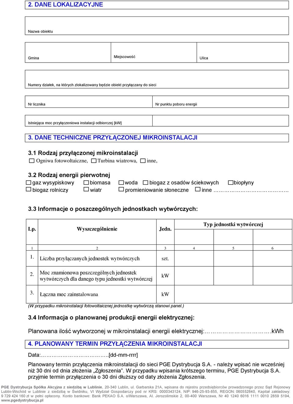 2 Rodzaj energii pierwotnej gaz wysypiskowy biomasa woda biogaz z osadów ściekowych biopłyny biogaz rolniczy wiatr promieniowanie słoneczne inne 3.