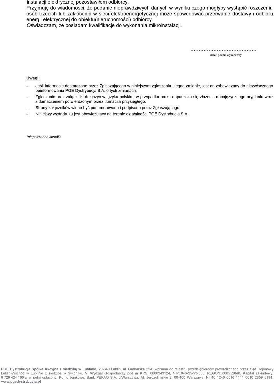 odbioru energii elektrycznej do obiektu(nieruchomości) odbiorcy. Oświadczam, że posiadam kwalifikacje do wykonania mikroinstalacji.