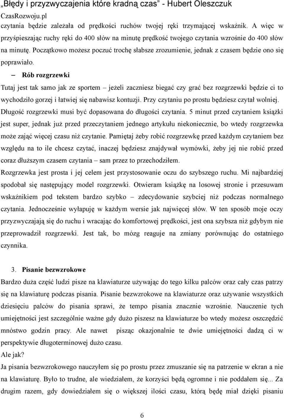 Rób rozgrzewki Tutaj jest tak samo jak ze sportem jeżeli zaczniesz biegać czy grać bez rozgrzewki będzie ci to wychodziło gorzej i łatwiej się nabawisz kontuzji.