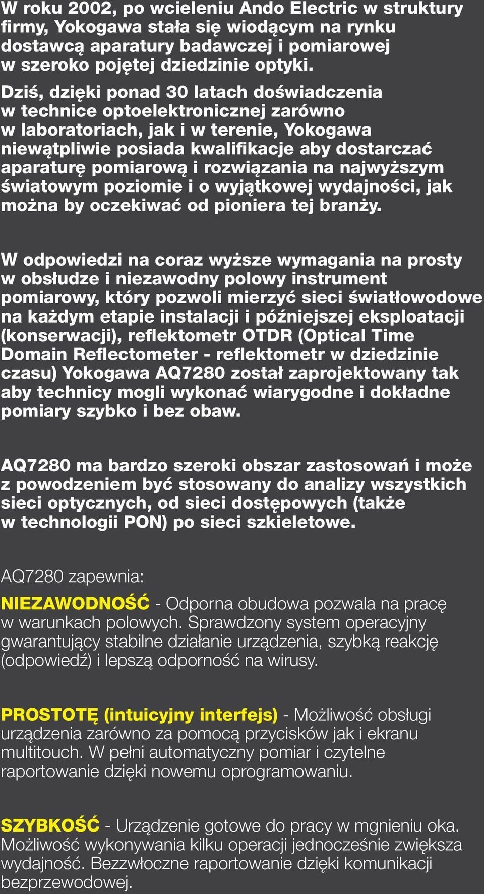 rozwiązania na najwyższym światowym poziomie i o wyjątkowej wydajności, jak można by oczekiwać od pioniera tej branży.