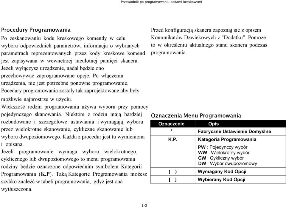 jest zapisywana w wewnetrzej nieulotnej pamięci skanera. Jeżeli wyłączysz urządzenie, nadal będzie ono przechowywać zaprogramowane opcje.